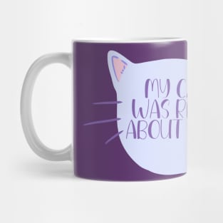 My Cat Was Right About You Mug